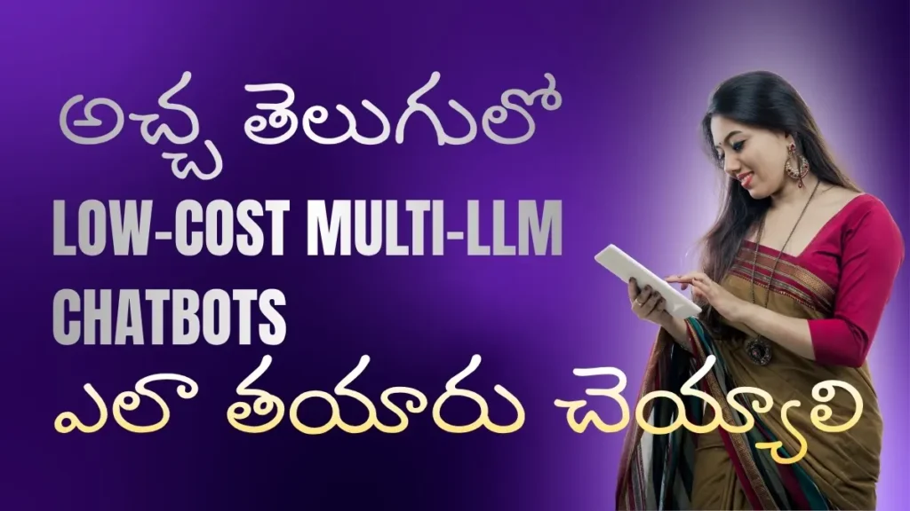 How to Build Low-Cost Multi-LLM Chatbots for Customer Service In Telugu